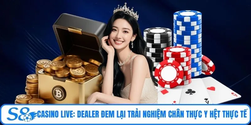 Casino Live: Dealer đem lại trải nghiệm chân thực y hệt thực tế