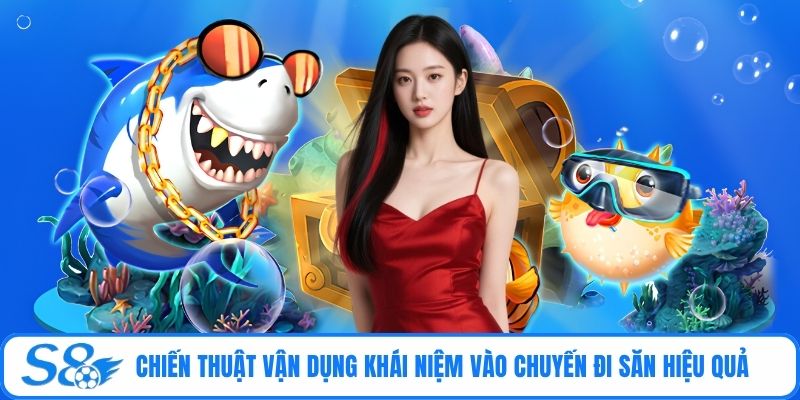 Chiến thuật vận dụng khái niệm vào chuyến đi săn hiệu quả