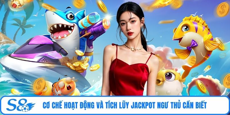 Cơ chế hoạt động và tích lũy Jackpot ngư thủ cần biết
