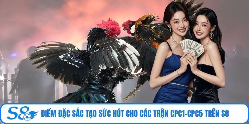 Điểm đặc sắc tạo sức hút cho các trận CPC1-CPC5 trên S8