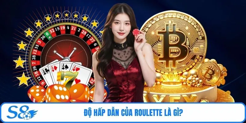 Độ hấp dẫn của Roulette là gì?