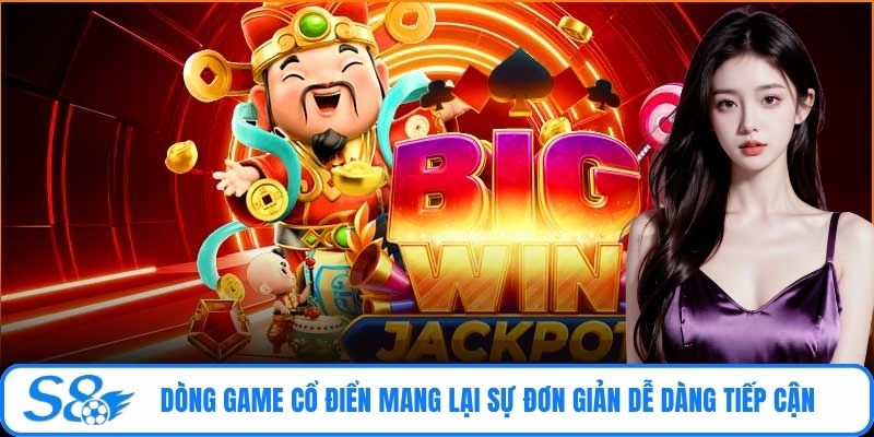 Dòng game cổ điển mang lại sự đơn giản dễ dàng tiếp cận