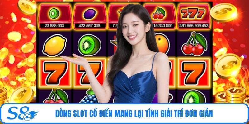 Dòng slot cổ điển mang lại tính giải trí đơn giản