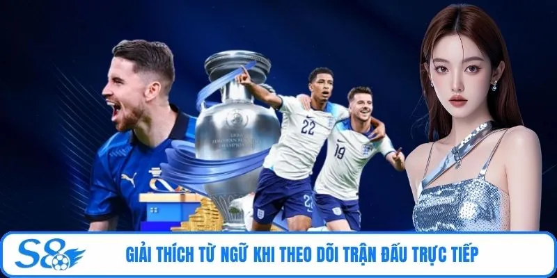 Giải thích từ ngữ khi theo dõi trận đấu trực tiếp