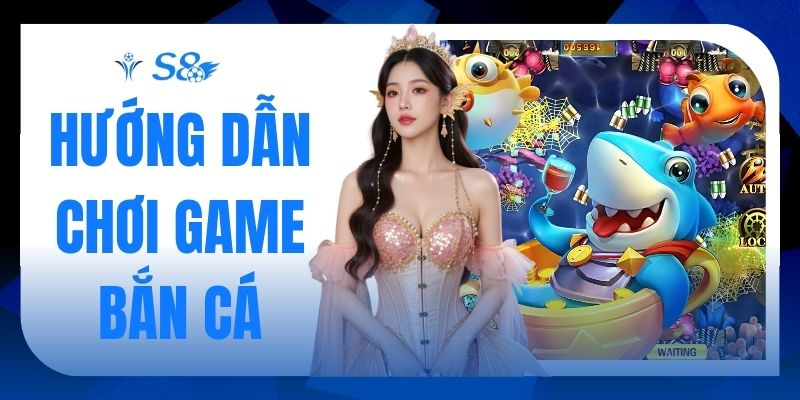 Hướng Dẫn Chơi Game Bắn Cá