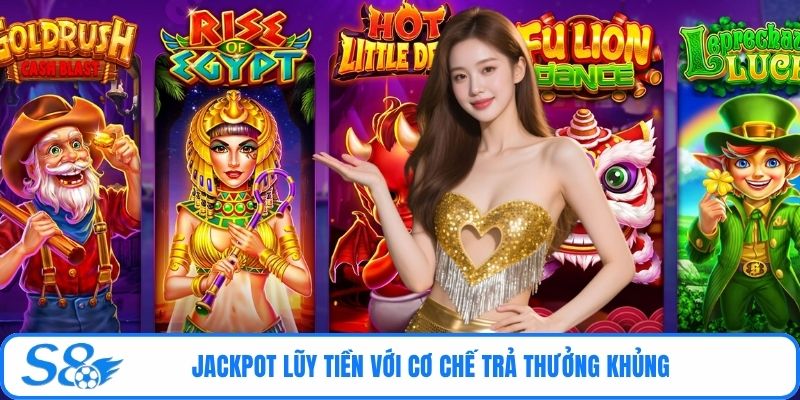 Jackpot lũy tiền với cơ chế trả thưởng khủng