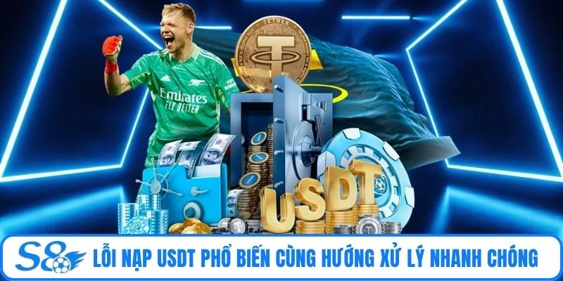 Lỗi nạp USDT phổ biến cùng hướng xử lý nhanh chóng