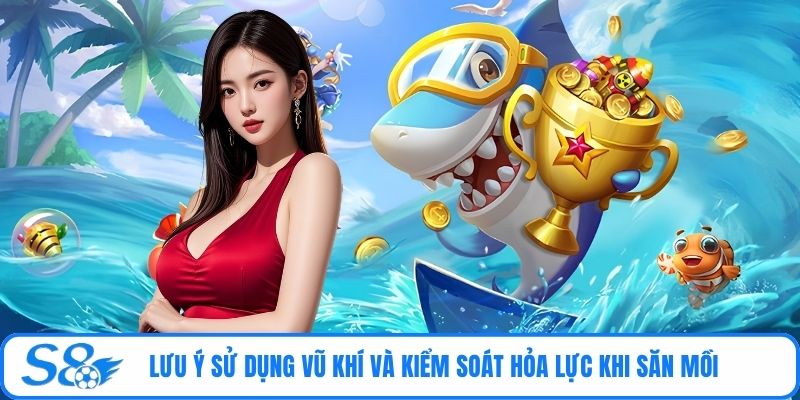 Lưu ý sử dụng vũ khí và kiểm soát hỏa lực khi săn mồi