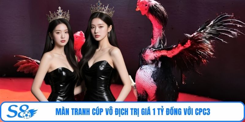 Màn tranh cúp vô địch trị giá 1 tỷ đồng với CPC3 