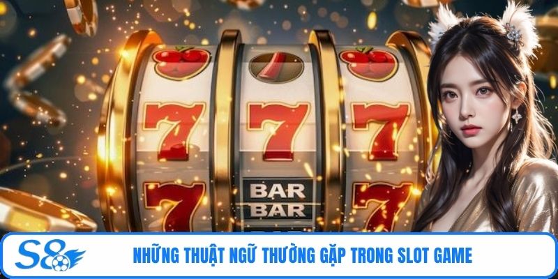 Những thuật ngữ thường gặp trong slot game