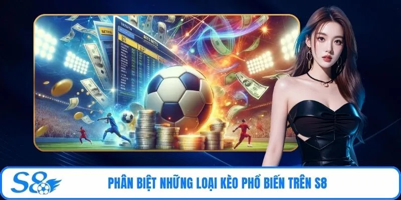 Phân biệt những loại kèo phổ biến trên S8