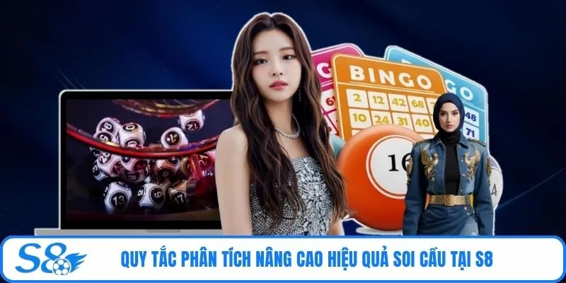 Quy tắc phân tích nâng cao hiệu quả soi cầu tại S8