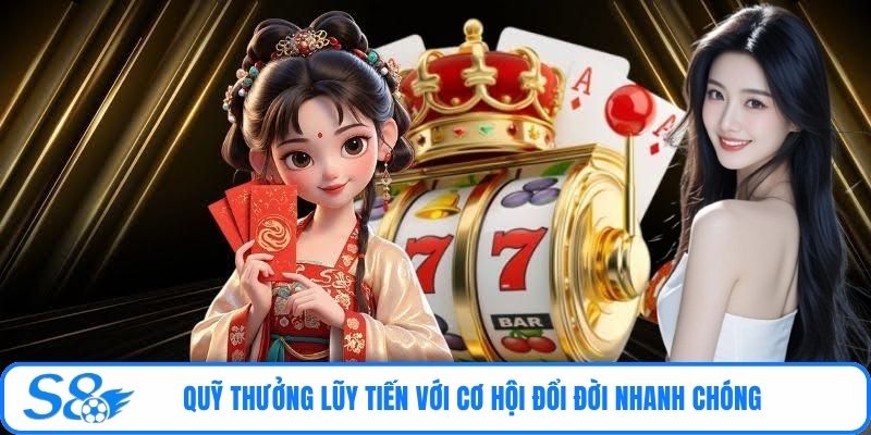 Quỹ thưởng lũy tiến với cơ hội đổi đời nhanh chóng