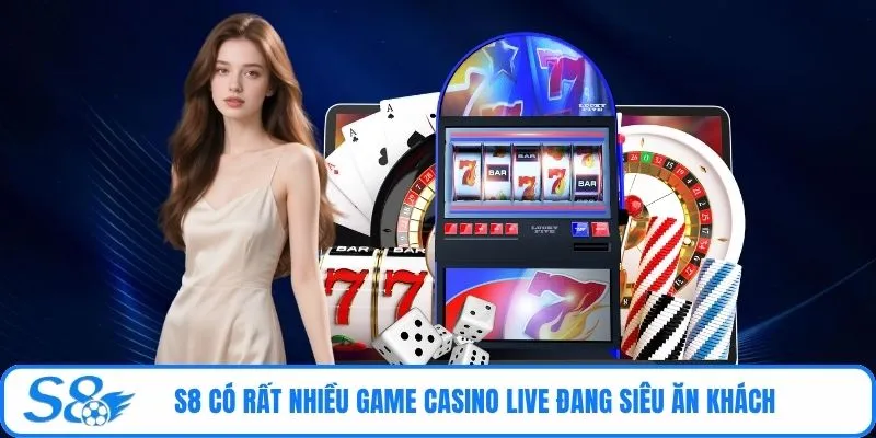 S8 có rất nhiều game Casino Live đang siêu ăn khách