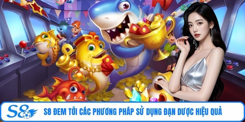 S8 đem tới các phương pháp sử dụng đạn dược hiệu quả