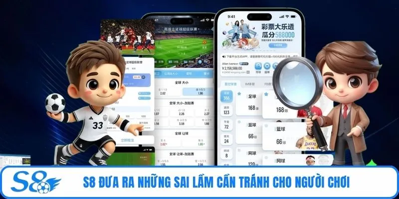 S8 đưa ra những sai lầm cần tránh cho người chơi