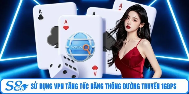 Sử dụng VPN tăng tốc băng thông đường truyền 1Gbps