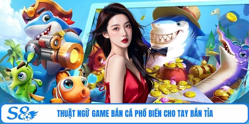 Thuật ngữ game bắn cá phổ biến cho tay bắn tỉa
