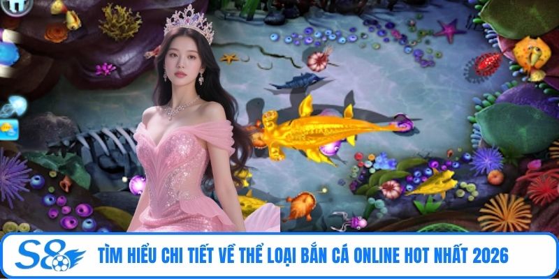 Tìm hiểu chi tiết về thể loại bắn cá online hot nhất 2026