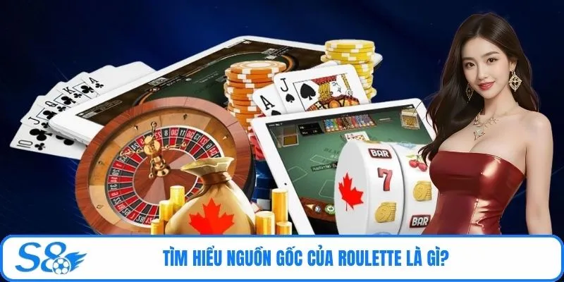 Tìm hiểu nguồn gốc của Roulette là gì?
