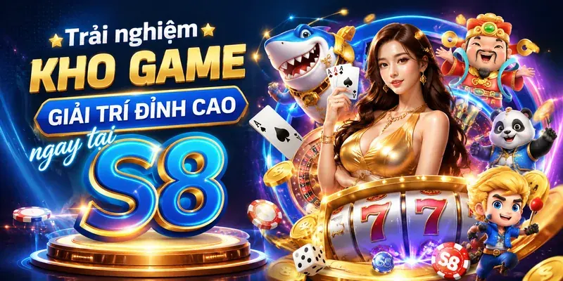 Trải nghiệm kho game giải trí đỉnh cao ngay tại S8