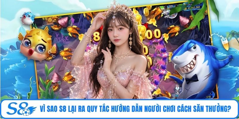 Vì sao S8 lại ra quy tắc hướng dẫn người chơi cách săn thưởng?